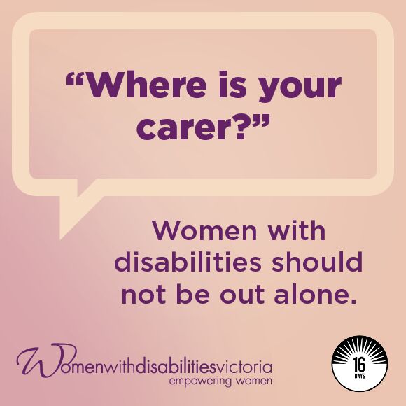 Caption: Social media tile with 16 Days of Activism logo and WDV logo: 'Where is your carer?' Women with disabilities must not be out alone.