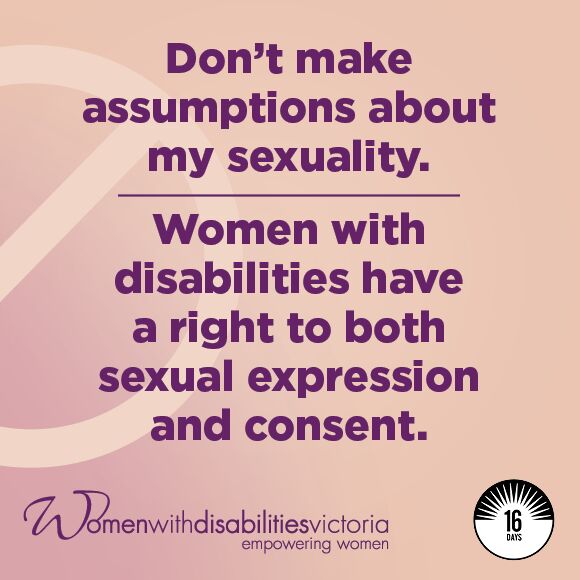 Social media tile with 16 Days of Activism logo and WDV logo: ‘Don’t make assumptions about my sexuality. Women with disabilities have a right to both sexual expression and consent.’