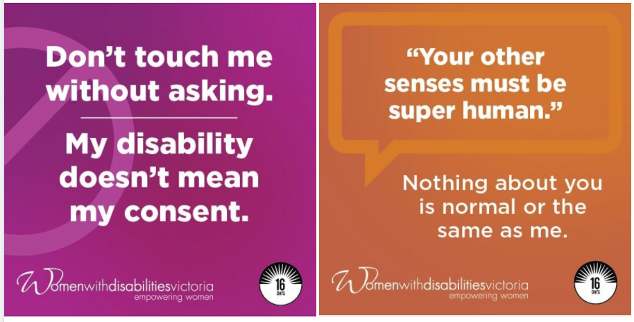 Two social media tiles. One purple tile with white text which reads Don't touch me without asking. My disability doesn't mean consent.. An orange background tile next to it with white text says 'your other senses must be super human. Nothing about you is normal or the same as me.