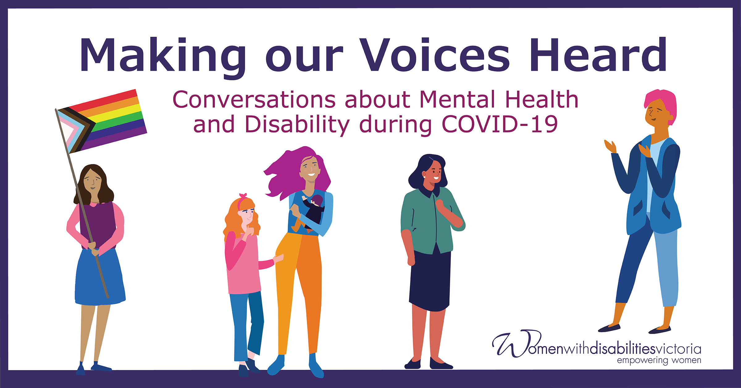 Making Our Voices Heard. Conversations about Mental Health and Disability during COVID-19. Five icons of colourful women standing.