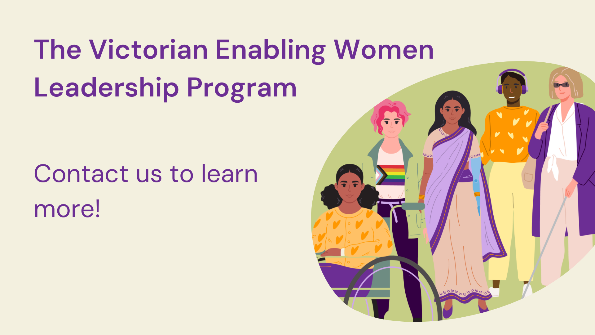 The Victorian Enabling Women Leadership Program. Contact us to learn more