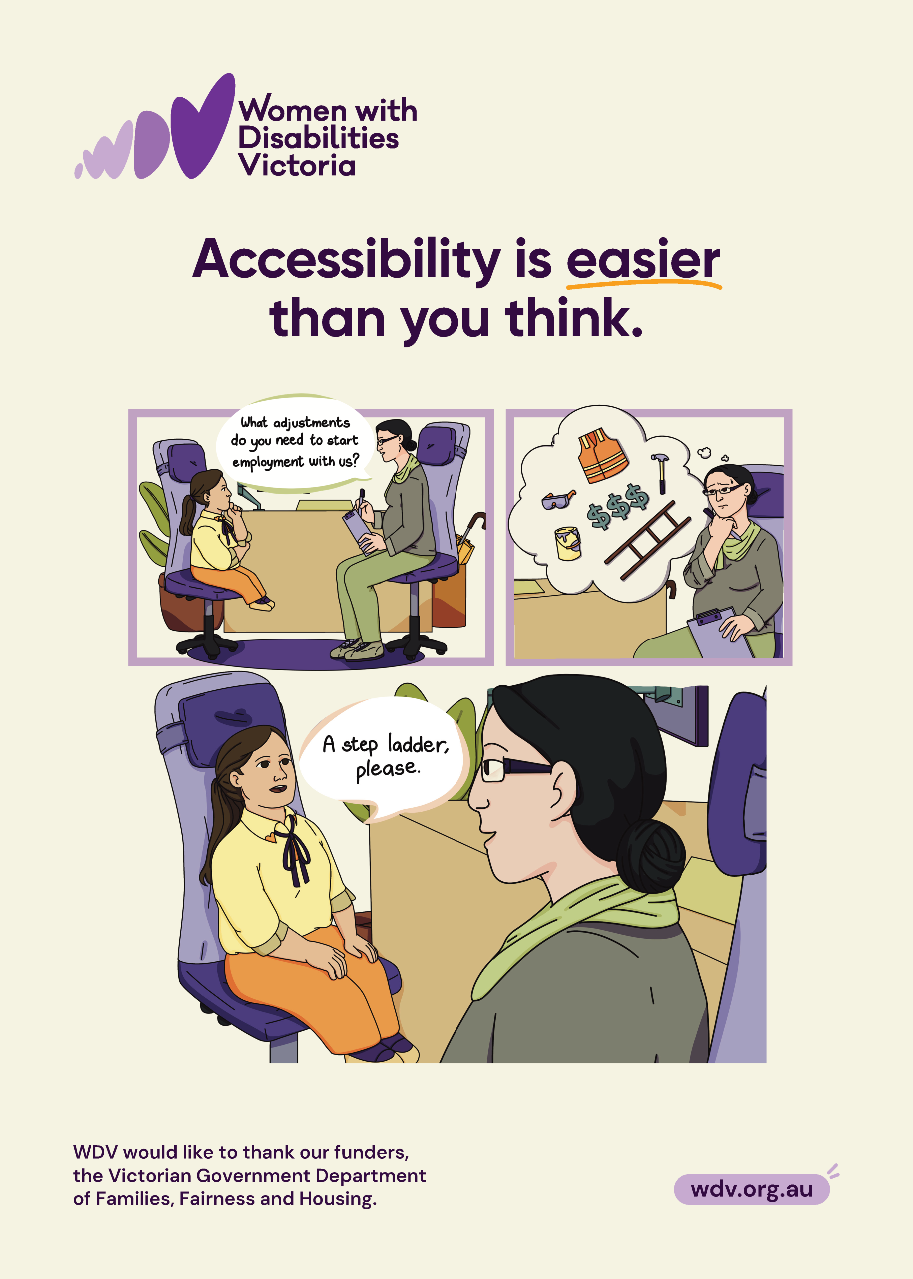 A person of short stature sits across from their colleague at work, the colleague is holding a note pad and pen, ready to take notes on the short statured person’s reasonable adjustments within the workplace. The colleague has a concerned look on their face and a thought bubble above their head, depicting a hammer, goggles, paint bucket, dollar signs, ladder and safety vest. The short statured person has a speech bubble which says, “a step ladder, please.” Text reads: “Accessibility is easier than you think.